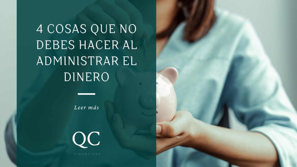 4 COSAS QUE EVITAR AL ADMINISTRAR EL DINERO - QC Financiera